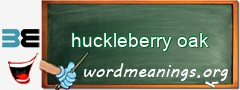 WordMeaning blackboard for huckleberry oak